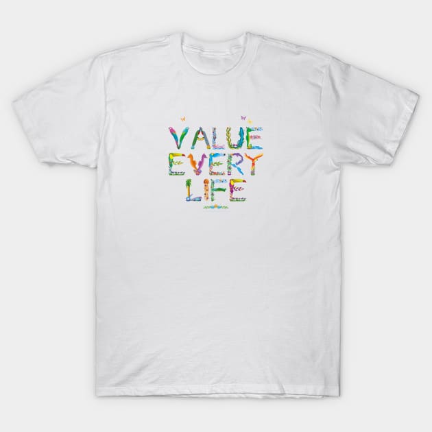 VALUE EVERY LIFE - tropical word art T-Shirt by DawnDesignsWordArt